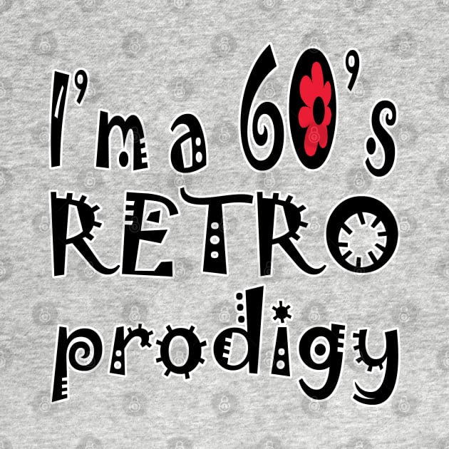 I'm a 60s retro prodigy by ebayson74@gmail.com